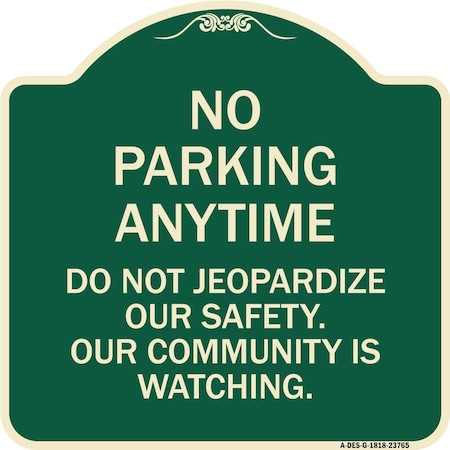 Signmission No Parking Anytime Do Not Jeopardize Our Safety. Our Community Is Watching, A-DES-G-1818-23765 A-DES-G-1818-23765
